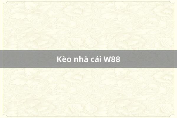 Kèo nhà cái W88