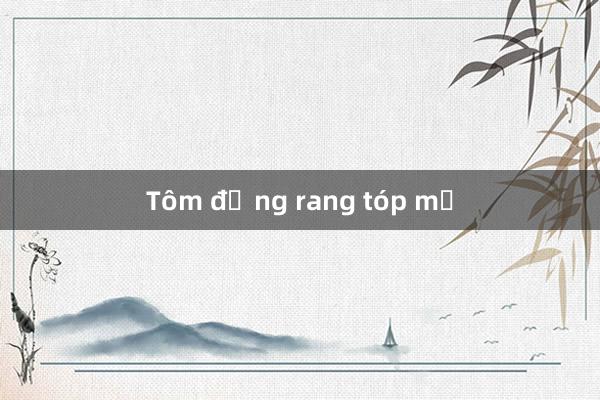 Tôm đồng rang tóp mỡ