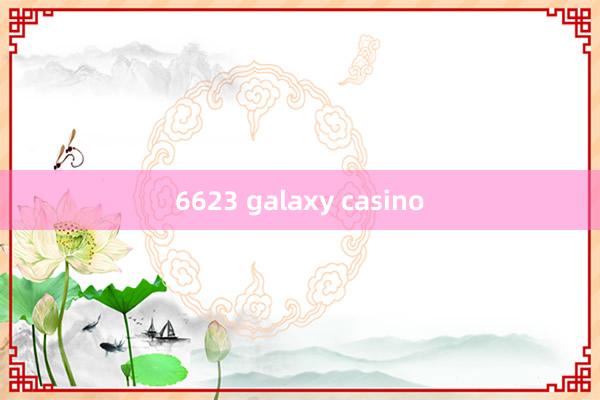 6623 galaxy casino