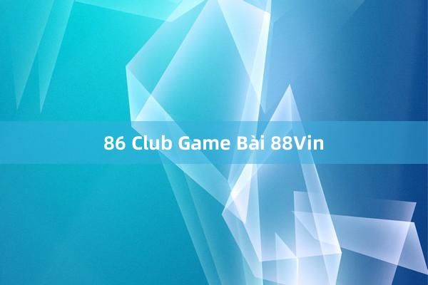 86 Club Game Bài 88Vin