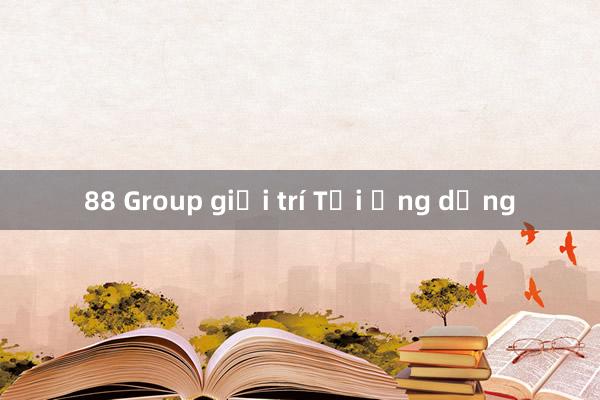 88 Group giải trí Tải ứng dụng