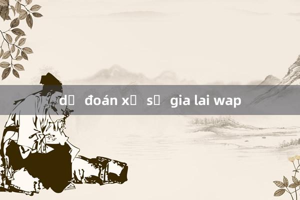 dự đoán xổ số gia lai wap