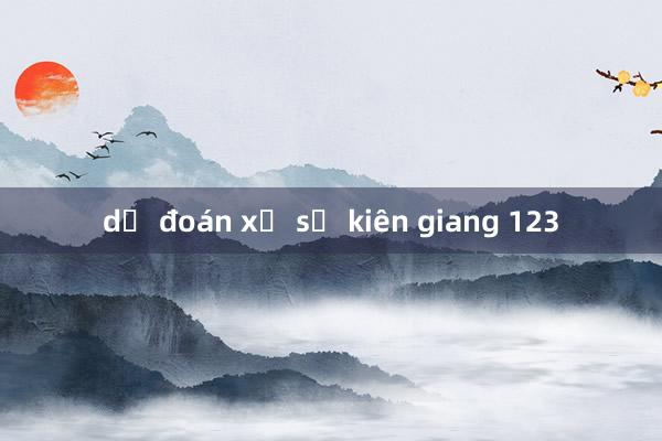 dự đoán xổ số kiên giang 123