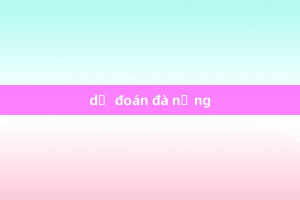 dự đoán đà nẵng