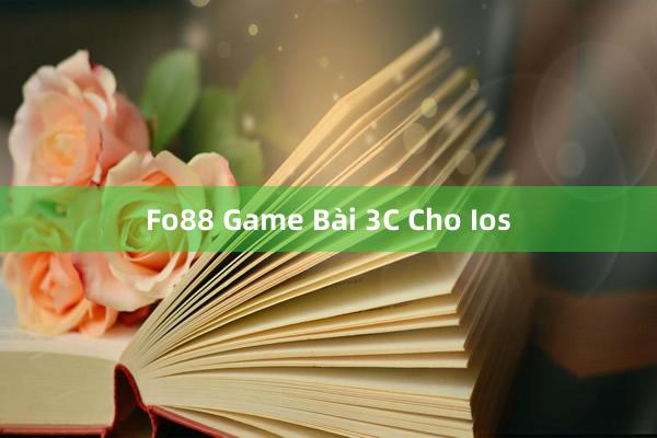 Fo88 Game Bài 3C Cho Ios