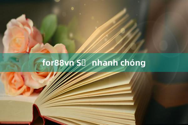 for88vn Sự nhanh chóng