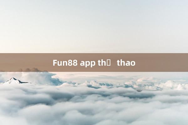 Fun88 app thể thao