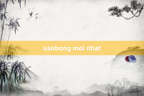 vaobong moi nhat