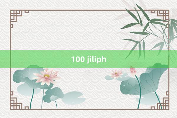 100 jiliph