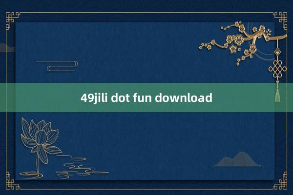 49jili dot fun download