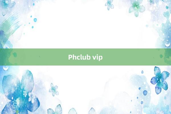 Phclub vip